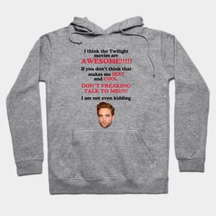 I Think The Twilight Movies are Awesome Robert Pattinson Hoodie